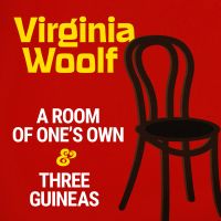A Room of One's Own & Three Guineas