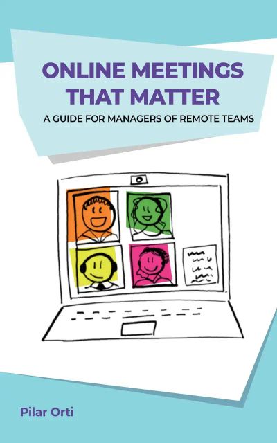 Online Meetings that Matter: A guide for managers of Remote Teams
