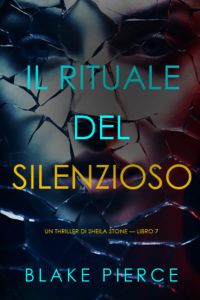 Il Rituale del Silenzio (Un thriller di Sheila Stone — Libro 7)