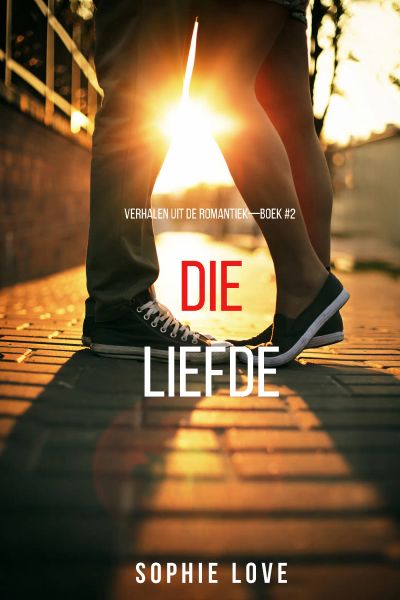 Die Liefde (Verhalen uit de Romantiek—Boek #2)