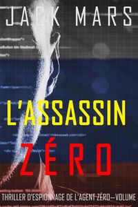 L’Assassin Zéro (Un Thriller d’Espionnage de l’Agent Zéro—Volume #7)