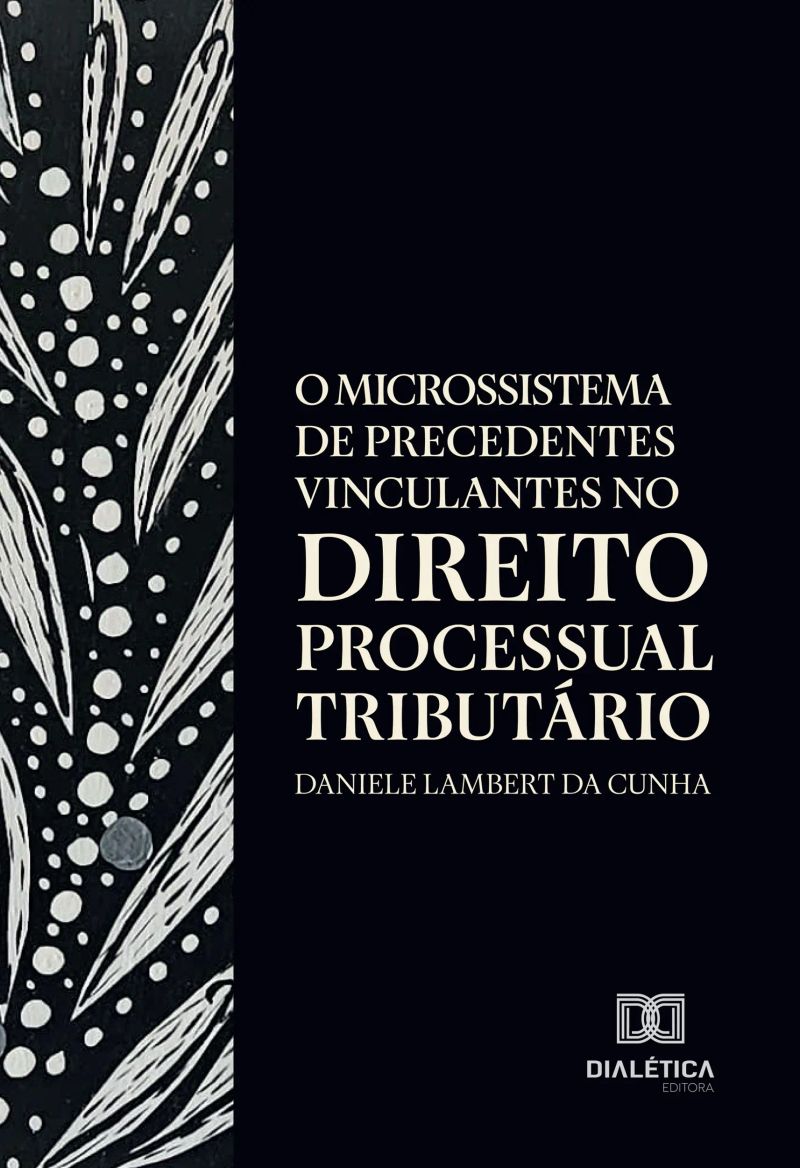 O Microssistema de Precedentes Vinculantes no Direito Processual Tributário