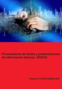 Procesadores De Textos Y Presentaciones De Información Básicos. Uf0510.