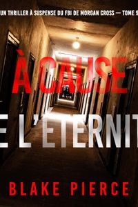 À cause de l’éternité (Un thriller à suspense du FBI de Morgan Cross — Tome 9)