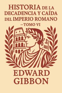 Historia de la decadencia y caída del Imperio romano — Tomo VI