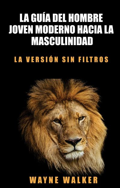 La guía del hombre joven moderno hacia la masculinidad