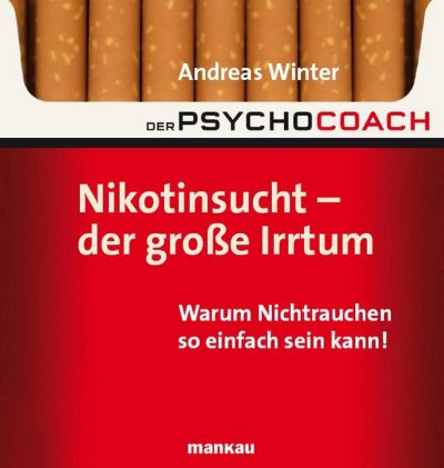 Der Psychocoach 1: Nikotinsucht - der große Irrtum