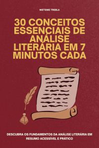 30 Conceitos Essenciais de Análise Literária em 7 Minutos Cada