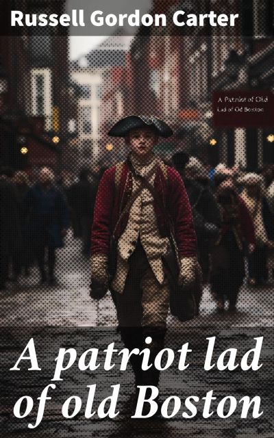 A patriot lad of old Boston