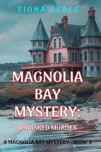 A Masked Murder (A Magnolia Bay Mystery—Book 2)