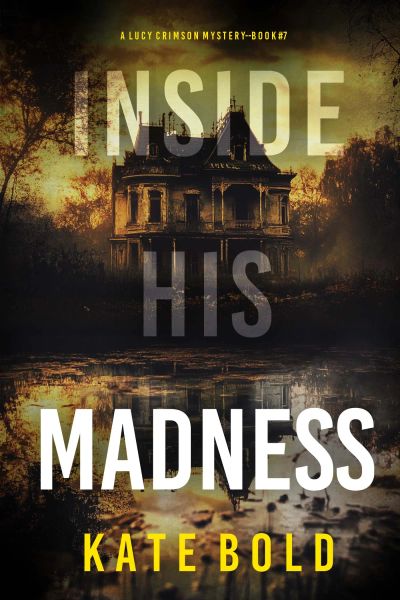 Inside His Madness (A Lucy Crimson Suspense Thriller—Book Seven)