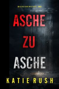 Asche zu Asche (Ein Dirk King FBI-Thriller – Band 1)
