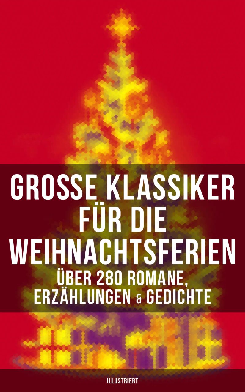 Große Klassiker für die Weihnachtsferien: Über 280 Romane, Erzählungen & Gedichte (Illustriert)