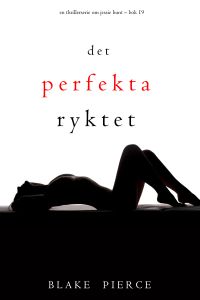 Det perfekta ryktet (En thrillerserie om Jessie Hunt – Bok 19)