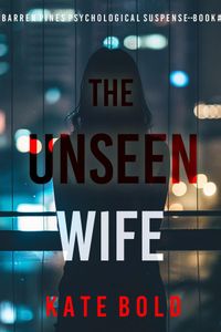 The Unseen Wife (A Barren Pines Psychological Suspense—Book #2): An absolutely engrossing psychological thriller packed with twists you'll never see coming