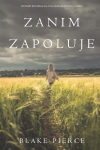 Zanim zapoluje (Powieść kryminalna o Mackenzie White — Tom 8)