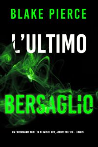 L’Ultimo Bersaglio (Un emozionante thriller di Rachel Gift, Agente dell’FBI – Libro 9)
