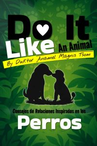 Do It Like an Animal: Consejos de Relaciones Inspirados en los Perros