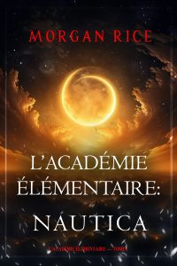 L’Académie Élémentaire : Nautica (L’Académie Élémentaire — tome 1)