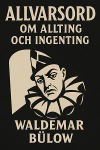 Allvarsord om allting och ingenting