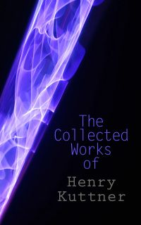 The Collected Works of Henry Kuttner