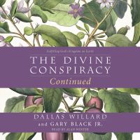 The Divine Conspiracy Continued