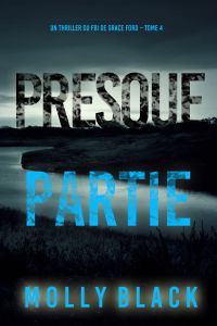 Presque partie (Un thriller du FBI de Grace Ford – Tome 4)