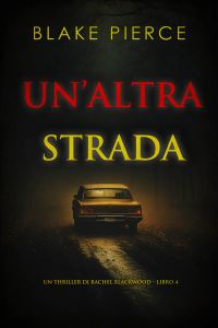 Un’altra strada (Un thriller di Rachel Blackwood – Libro 4)