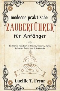 Der moderne praktische Zauberleitfaden für Anfänger