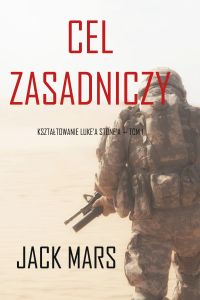 Cel zasadniczy: Kształtowanie Luke’a Stone’a — Tom 1 (Thriller akcji)