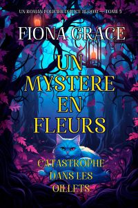 Un Mystère En Fleurs: Catastrophe Dans Les Œillets (Un Roman Policier D’Alice Bloom — Tome 5)