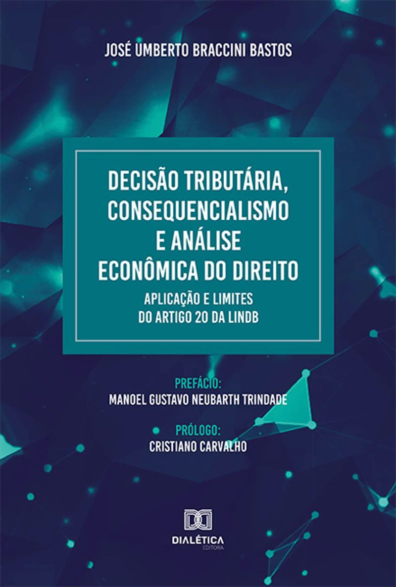 Decisão Tributária, Consequencialismo e Análise Econômica do Direito. Aplicação e Limites do artigo 20 da LINDB