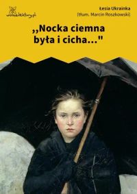 ,,Nocka ciemna była i cicha..."