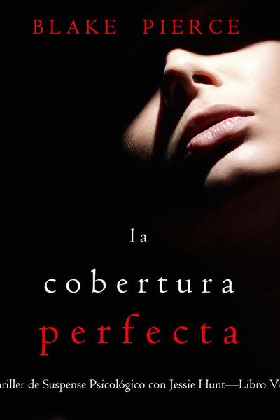 La cobertura perfecta (Un Thriller de Suspense Psicológico con Jessie Hunt—Libro Veintiséis)