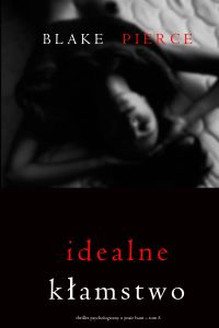 Idealne kłamstwo (Thriller psychologiczny o Jessie Hunt – Tom 5)