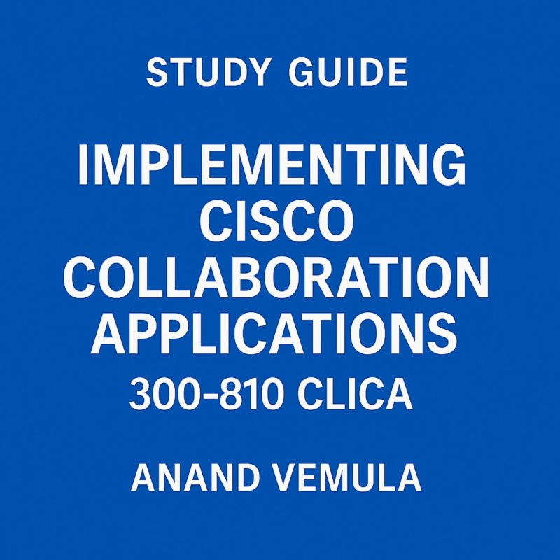 Study Guide Implementing Cisco Collaboration Applications 300-810 CLICA ...