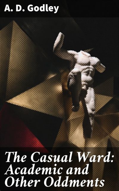 The Casual Ward: Academic and Other Oddments