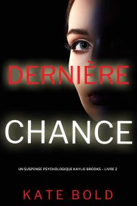 Dernière chance (Un suspense psychologique Kaylie Brooks – Livre 2)