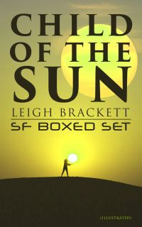 Child of the Sun: Leigh Brackett SF Boxed Set (Illustrated)