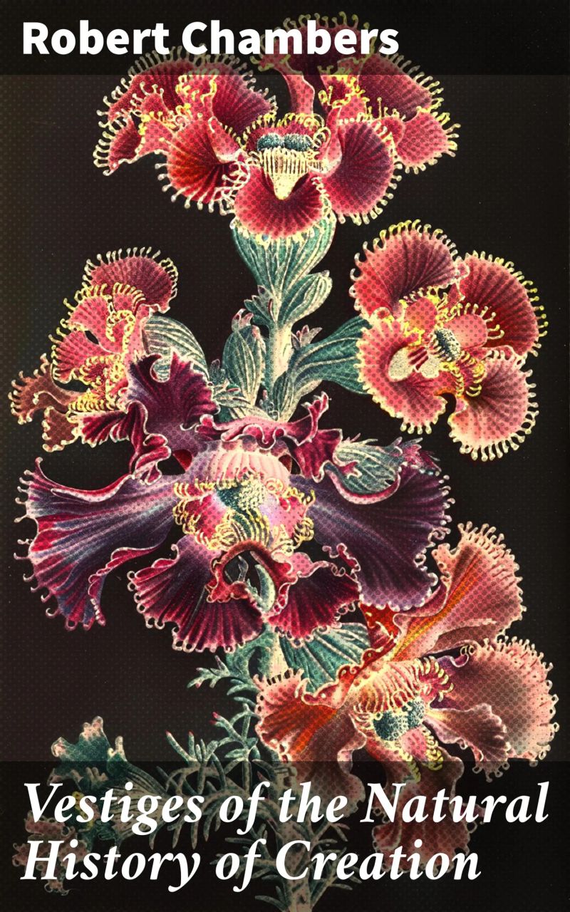 Vestiges of the Natural History of Creation