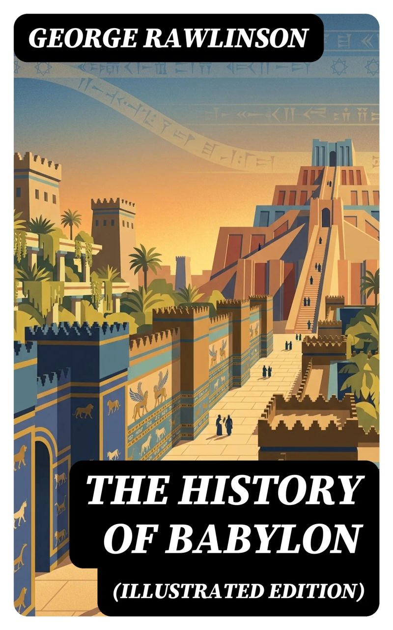 The History of Babylon (Illustrated Edition)