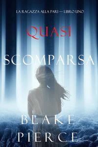 Quasi scomparsa (La ragazza alla pari — Libro Uno)
