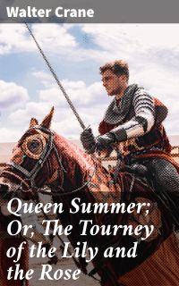 Queen Summer; Or, The Tourney of the Lily and the Rose