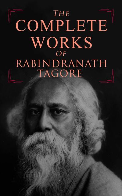The Complete Works of Rabindranath Tagore