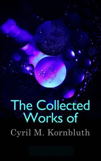 The Collected Works of Cyril M. Kornbluth
