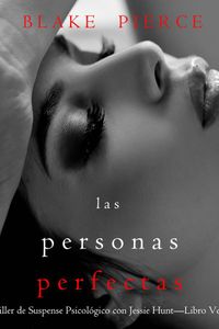 Las personas perfectas (Un Thriller de Suspense Psicológico con Jessie Hunt—Libro Veintisiete)