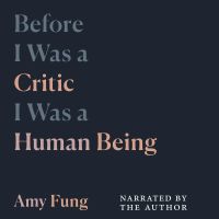 Before I was a Critic I was a Human Being