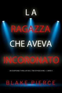La ragazza che aveva incoronato (Un Suspense Thriller dell'FBI di Paige King — Libro 5)