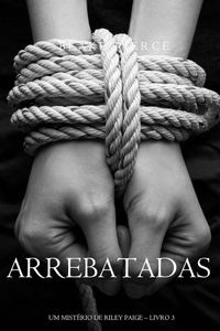Arrebatadas (Um Mistério de Riley Paige—Livro #3)