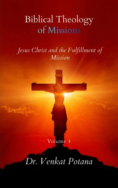 Biblical Theology of Missions: Jesus Christ and the Fulfillment of Mission, Volume-4